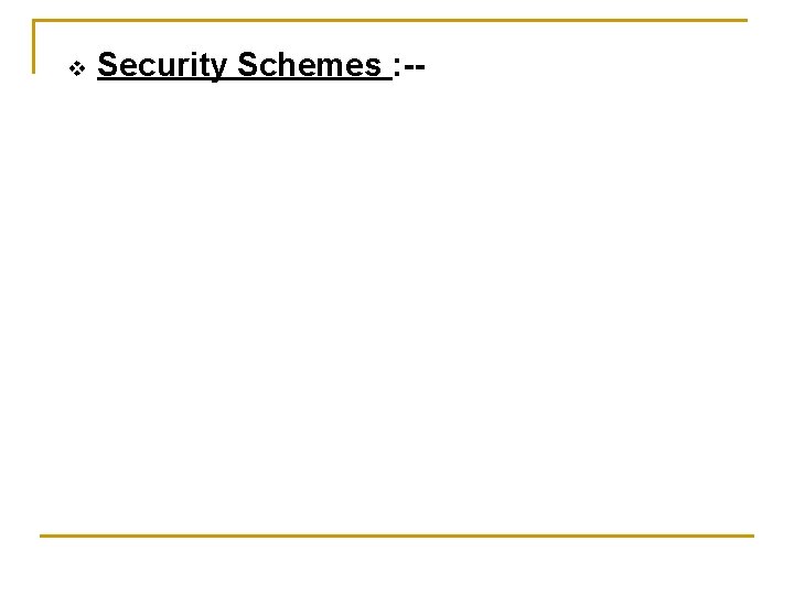 v Security Schemes : -- 