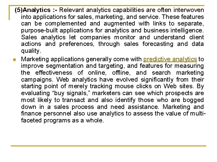(5)Analytics : - Relevant analytics capabilities are often interwoven into applications for sales, marketing,