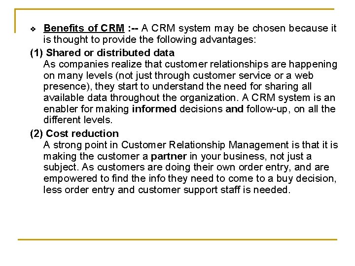 Benefits of CRM : -- A CRM system may be chosen because it is