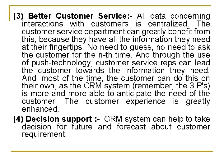 (3) Better Customer Service: - All data concerning interactions with customers is centralized. The