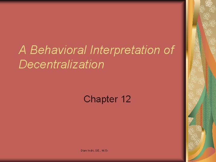 A Behavioral Interpretation of Decentralization Chapter 12 Dian Indri, SE. , M. Si 
