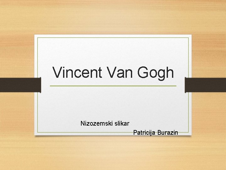 Vincent Van Gogh Nizozemski slikar Patricija Burazin 