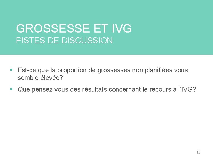 GROSSESSE ET IVG PISTES DE DISCUSSION § Est-ce que la proportion de grossesses non