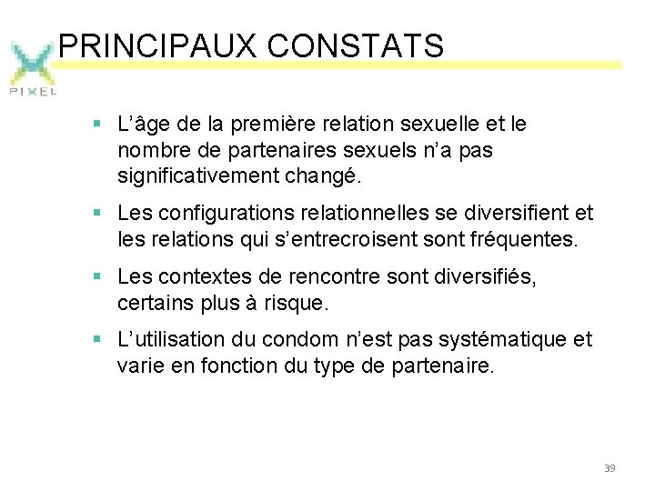 PRINCIPAUX CONSTATS § L’âge de la première relation sexuelle et le nombre de partenaires