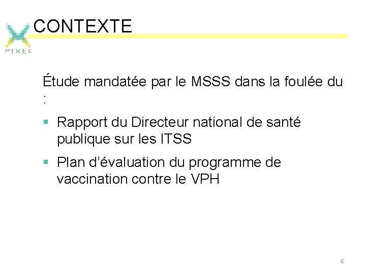 CONTEXTE Étude mandatée par le MSSS dans la foulée du : § Rapport du