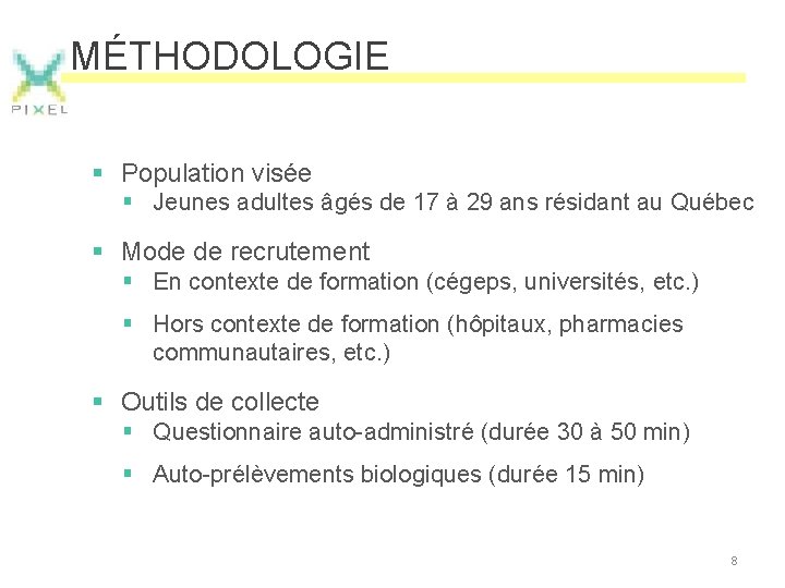 MÉTHODOLOGIE § Population visée § Jeunes adultes âgés de 17 à 29 ans résidant