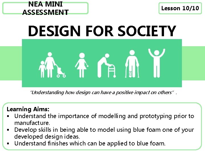 NEA MINI ASSESSMENT Lesson 10/10 DESIGN FOR SOCIETY “Understanding how design can have a