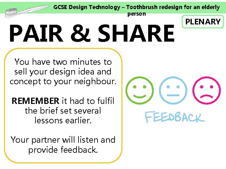 GCSE Design Technology – Toothbrush redesign for an elderly person PAIR & SHARE You