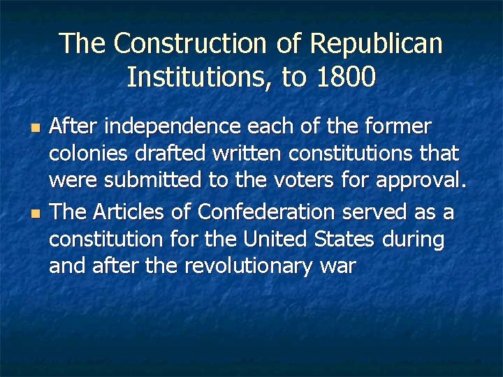 The Construction of Republican Institutions, to 1800 n n After independence each of the