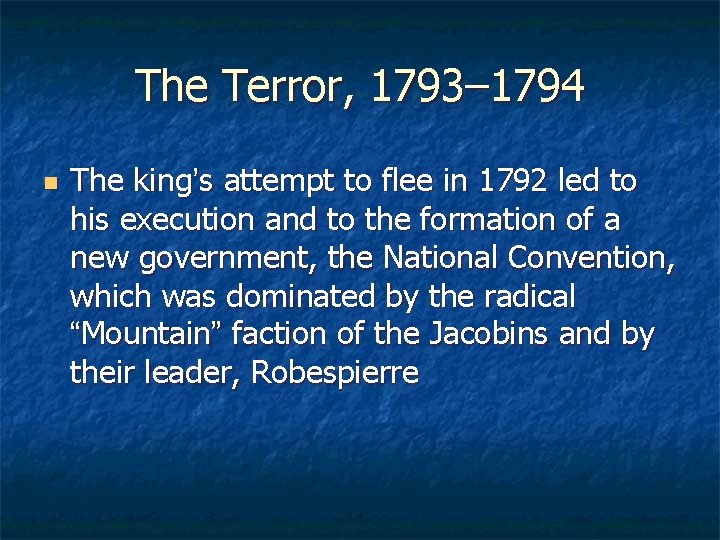 The Terror, 1793– 1794 n The king’s attempt to flee in 1792 led to