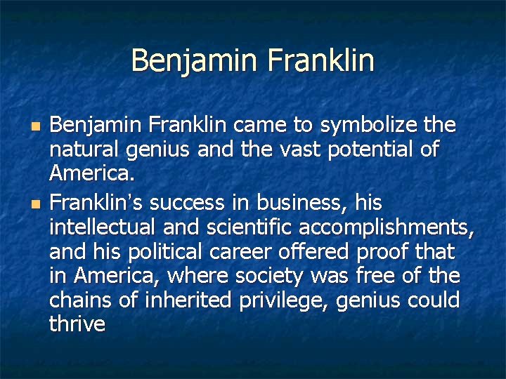 Benjamin Franklin n n Benjamin Franklin came to symbolize the natural genius and the