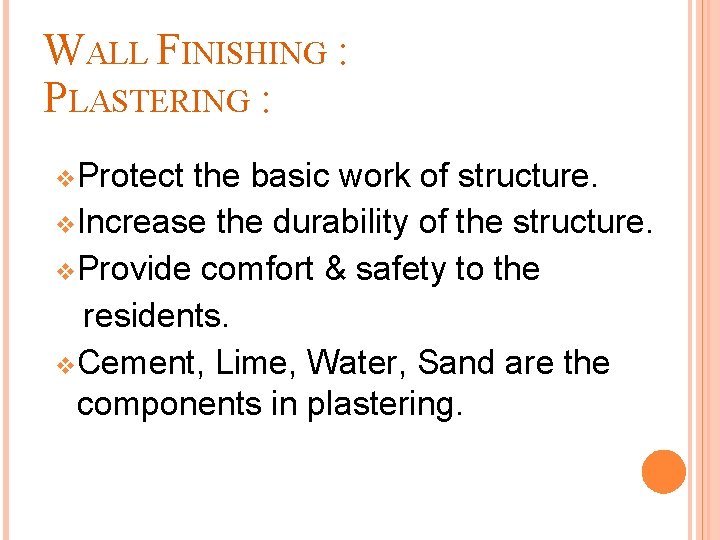 WALL FINISHING : PLASTERING : v. Protect the basic work of structure. v. Increase