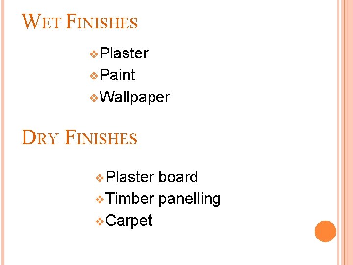 WET FINISHES v Plaster v Paint v Wallpaper DRY FINISHES v Plaster board v