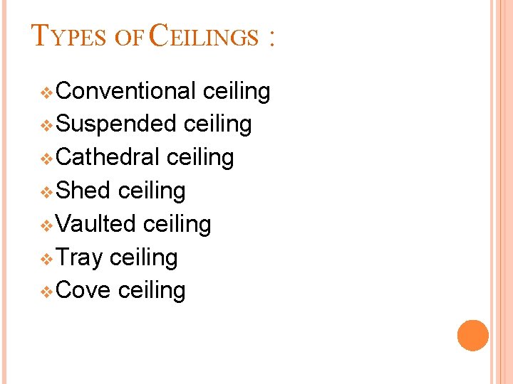 TYPES OF CEILINGS : v. Conventional ceiling v. Suspended ceiling v. Cathedral ceiling v.