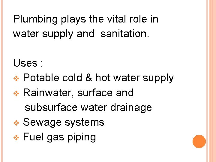 Plumbing plays the vital role in water supply and sanitation. Uses : v Potable