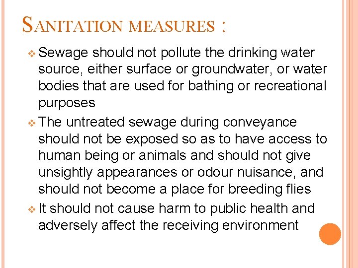 SANITATION MEASURES : v Sewage should not pollute the drinking water source, either surface