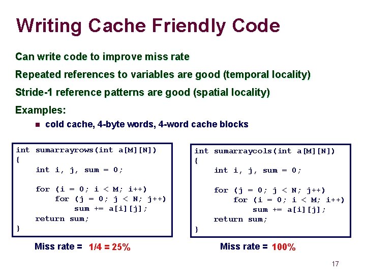 Writing Cache Friendly Code Can write code to improve miss rate Repeated references to