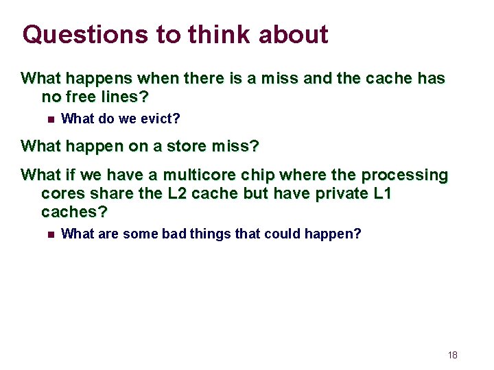 Questions to think about What happens when there is a miss and the cache