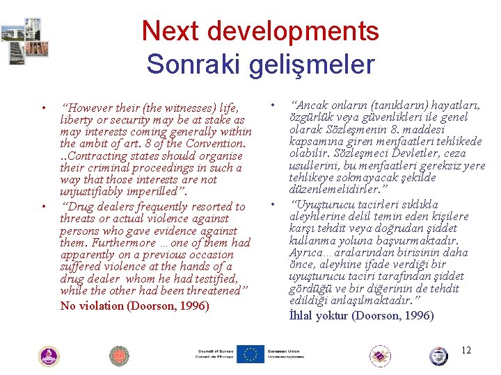 Next developments Sonraki gelişmeler • • “However their (the witnesses) life, liberty or security