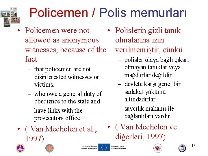 Policemen / Polis memurları • Policemen were not • Polislerin gizli tanık allowed as