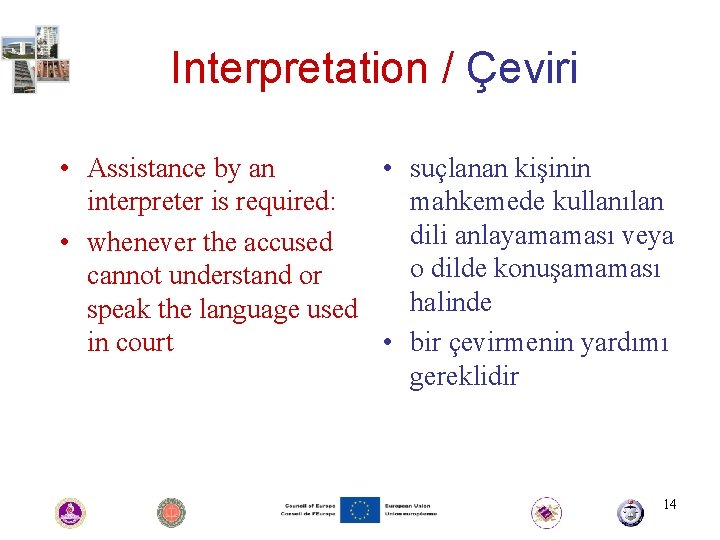 Interpretation / Çeviri • Assistance by an • suçlanan kişinin interpreter is required: mahkemede