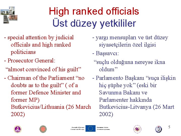 High ranked officials Üst düzey yetkililer - special attention by judicial - yargı mensupları