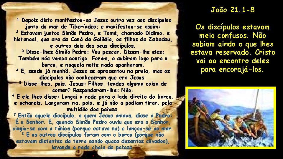 João 21. 1 -8 Depois disto manifestou-se Jesus outra vez aos discípulos junto do