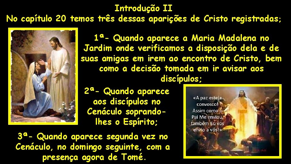 Introdução II No capítulo 20 temos três dessas aparições de Cristo registradas ; 1ª-