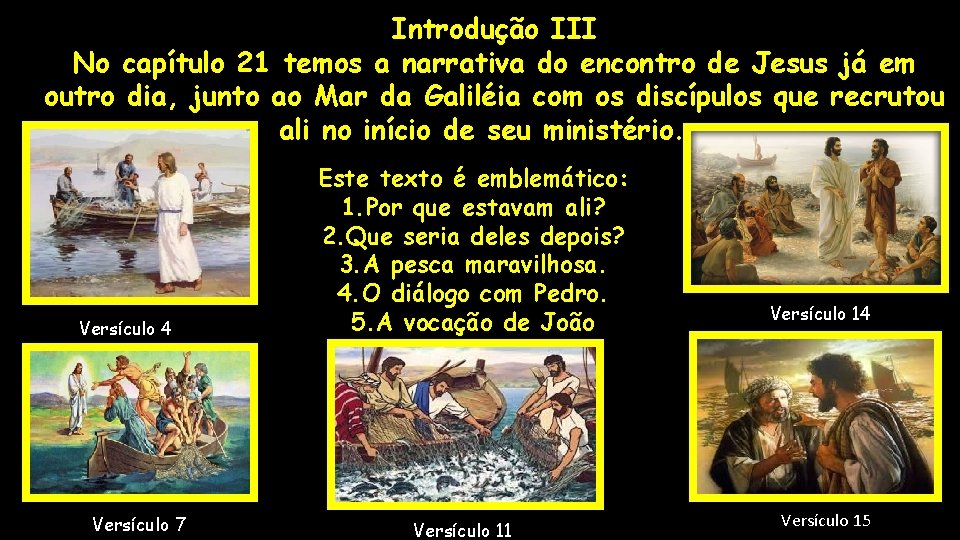 Introdução III No capítulo 21 temos a narrativa do encontro de Jesus já em