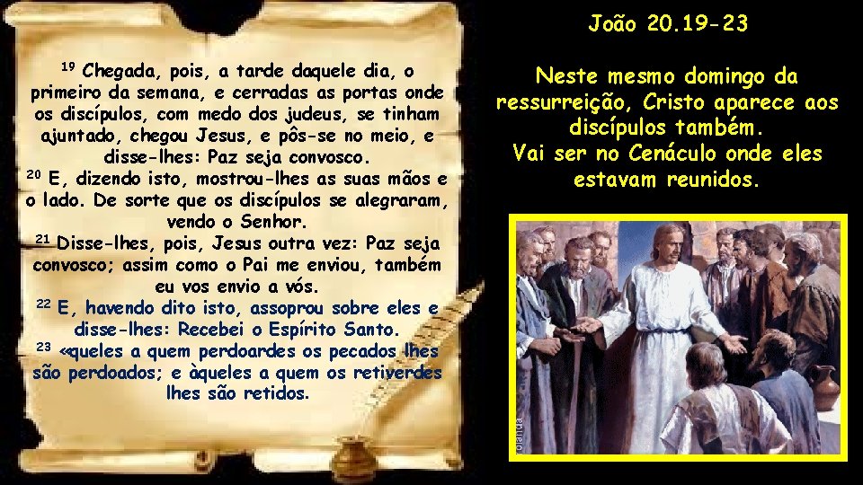 João 20. 19 -23 Chegada, pois, a tarde daquele dia, o primeiro da semana,