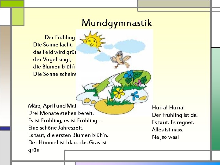 Mundgymnastik Der Frühling Die Sonne lacht, das Feld wird grün, der Vogel singt, die