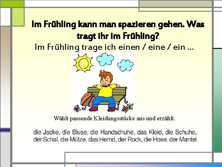 Im Frühling kann man spazieren gehen. Was tragt ihr im Frühling? Im Frühling trage