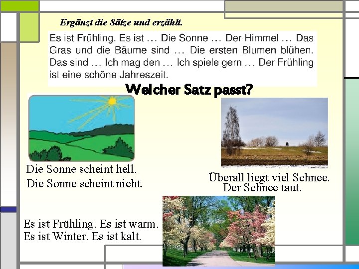 Ergänzt die Sätze und erzählt. Welcher Satz passt? Die Sonne scheint hell. Die Sonne