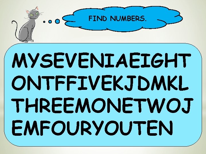 FIND NUMBERS. MYSEVENIAEIGHT ONTFFIVEKJDMKL THREEMONETWOJ EMFOURYOUTEN 