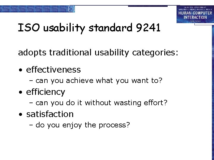 ISO usability standard 9241 adopts traditional usability categories: • effectiveness – can you achieve