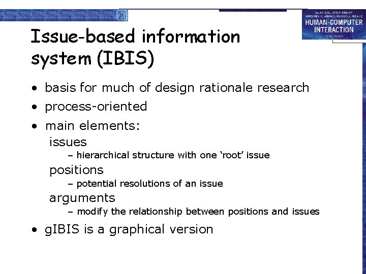 Issue-based information system (IBIS) • basis for much of design rationale research • process-oriented