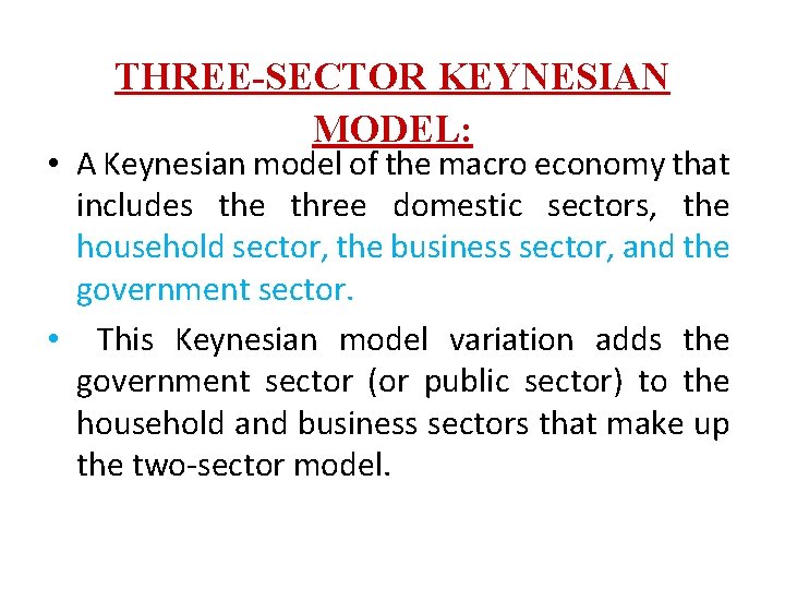 THREE-SECTOR KEYNESIAN MODEL: • A Keynesian model of the macro economy that includes the