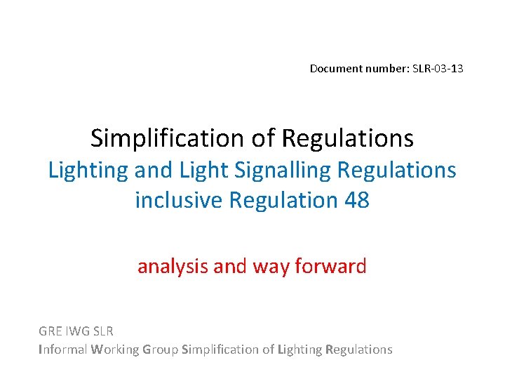 Document number: SLR-03 -13 Simplification of Regulations Lighting and Light Signalling Regulations inclusive Regulation