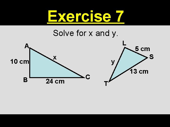Exercise 7 Solve for x and y. L A 10 cm B x 24 Exercise 7 Solve for x and y. L A 10 cm B x 24