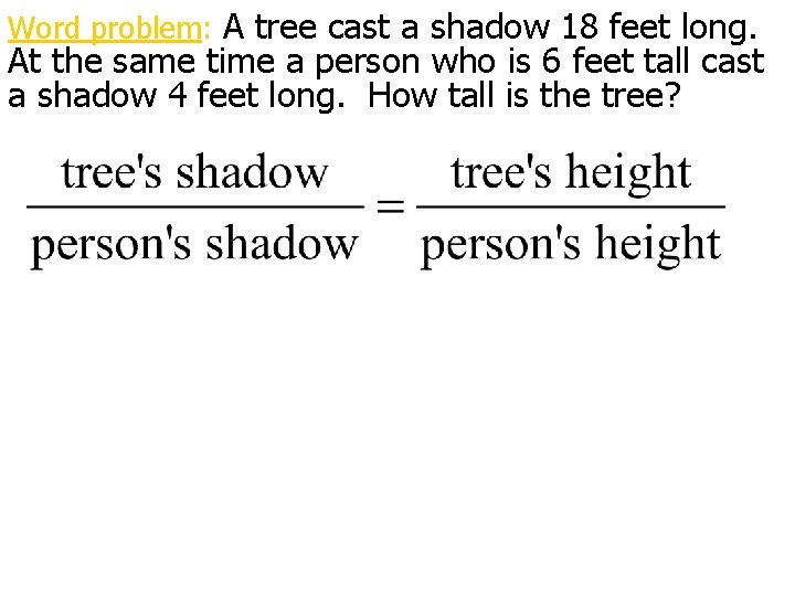 Word problem: A tree cast a shadow 18 feet long. At the same time Word problem: A tree cast a shadow 18 feet long. At the same time