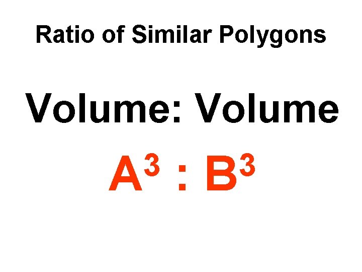 2/14/2022 Ratio of Similar Polygons Volume: Volume 3 A : 3 B 2/14/2022 Ratio of Similar Polygons Volume: Volume 3 A : 3 B