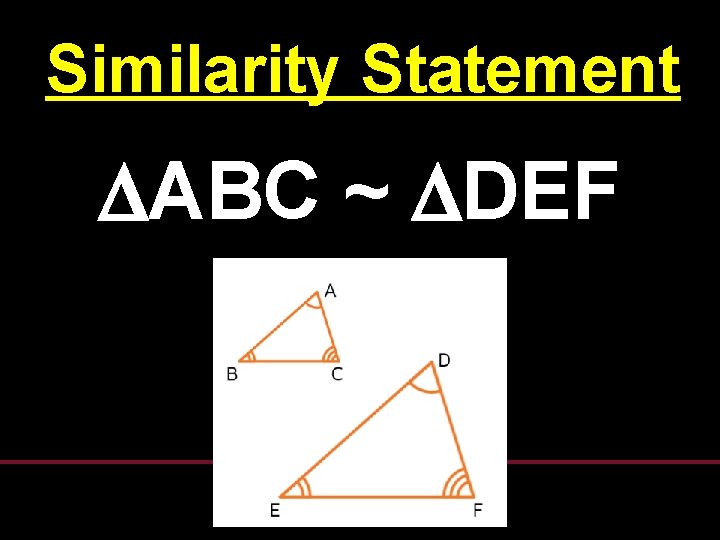 Similarity Statement ABC ~ DEF Similarity Statement ABC ~ DEF