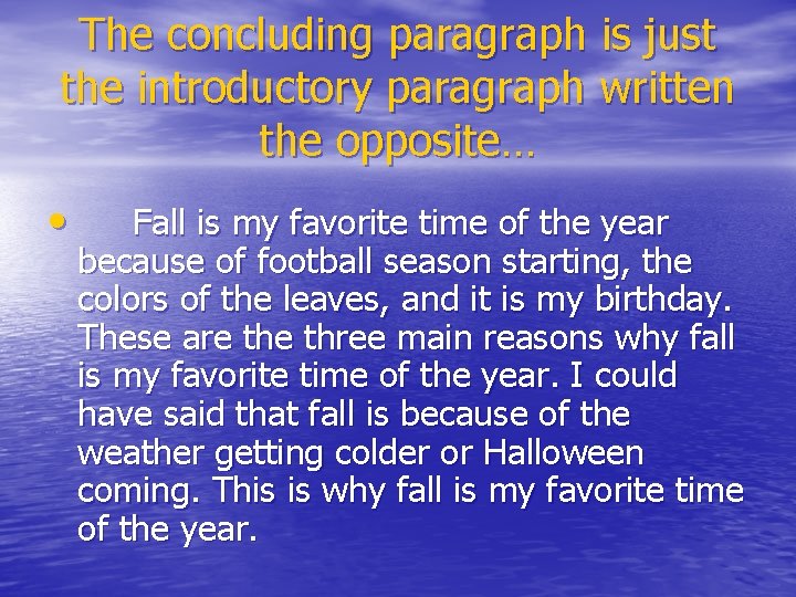 The concluding paragraph is just the introductory paragraph written the opposite… • Fall is