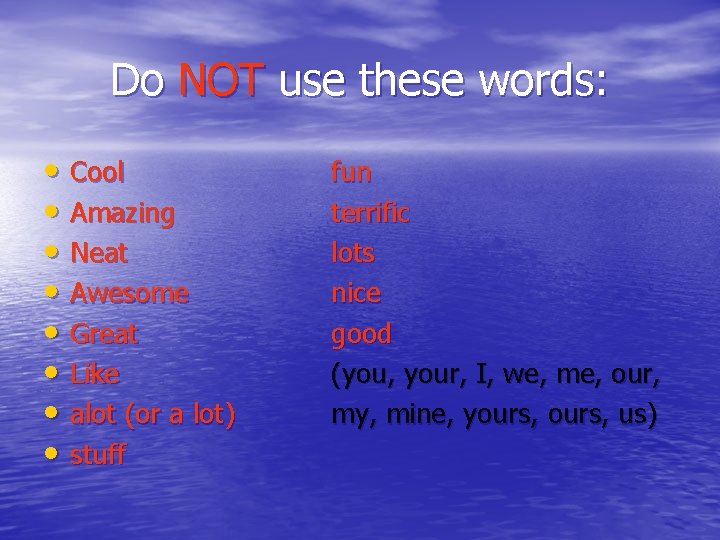 Do NOT use these words: • Cool • Amazing • Neat • Awesome •