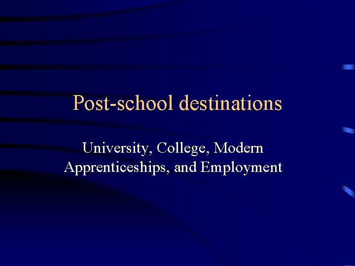 Post-school destinations University, College, Modern Apprenticeships, and Employment 