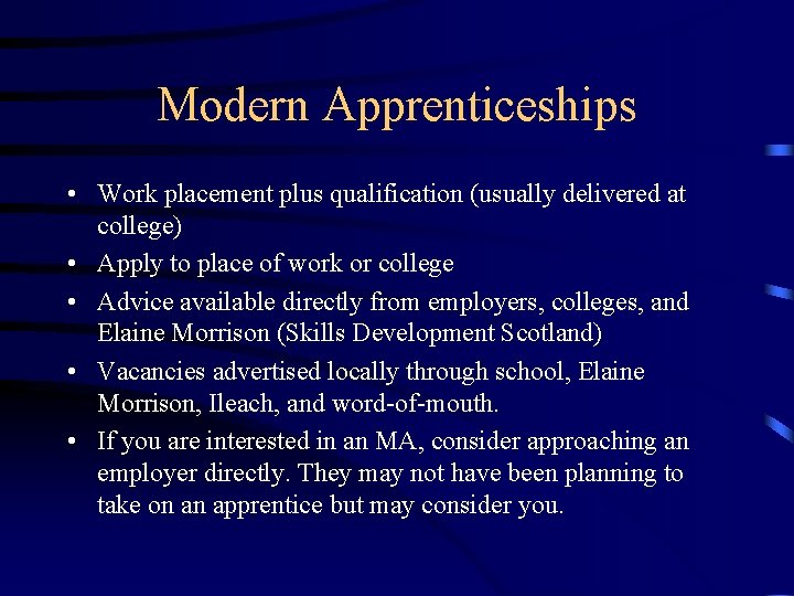 Modern Apprenticeships • Work placement plus qualification (usually delivered at college) • Apply to