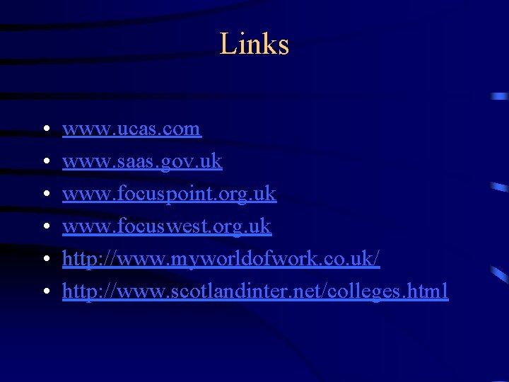 Links • • • www. ucas. com www. saas. gov. uk www. focuspoint. org.
