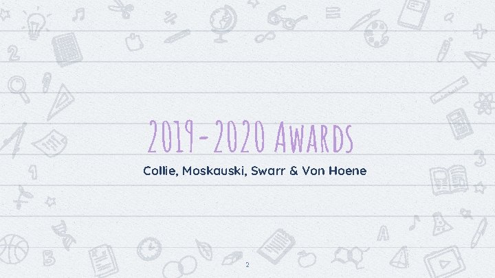 2019 -2020 Awards Collie, Moskauski, Swarr & Von Hoene 2 2019 -2020 Awards Collie, Moskauski, Swarr & Von Hoene 2
