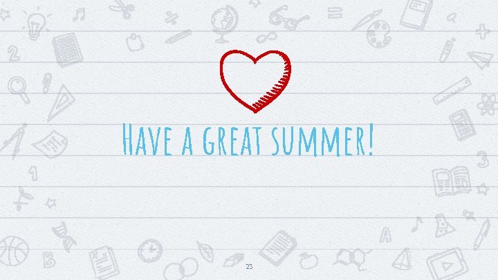 Have a great summer! 23 Have a great summer! 23
