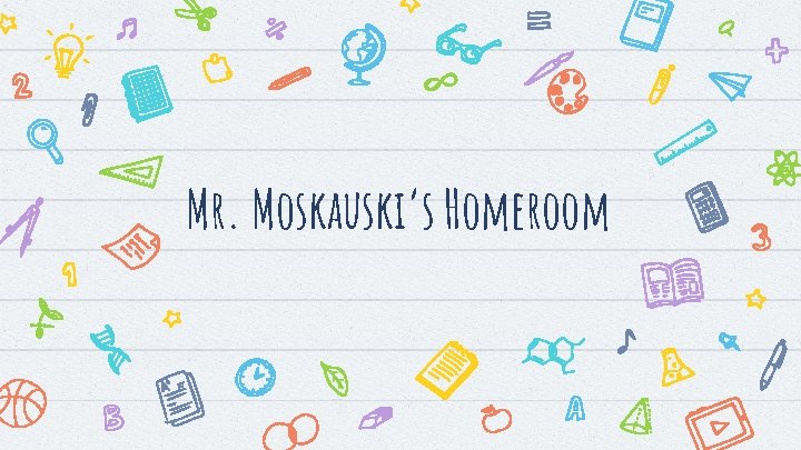Mr. Moskauski’s Homeroom 
